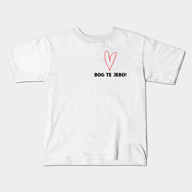 Bog te jebo Kids T-Shirt by ZdravieTees